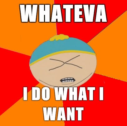 cartman whateva i do what i want.jpg